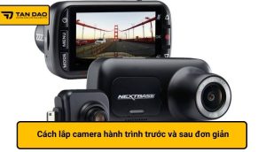 Cách lắp camera hành trình trước và sau đơn giản