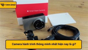 Camera hành trình thông minh nhất hiện nay là gì