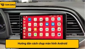 Hướng dẫn cách chụp màn hình Android