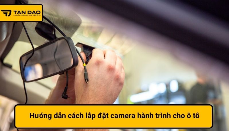 Hướng dẫn cách lắp đặt camera hành trình cho ô tô