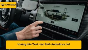 Test màn hình Android xe hơi