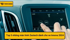 Top 5 những màn hình Zestech dành cho xe Innova 2024