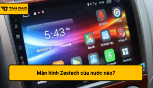 màn hình zestech của nước nào