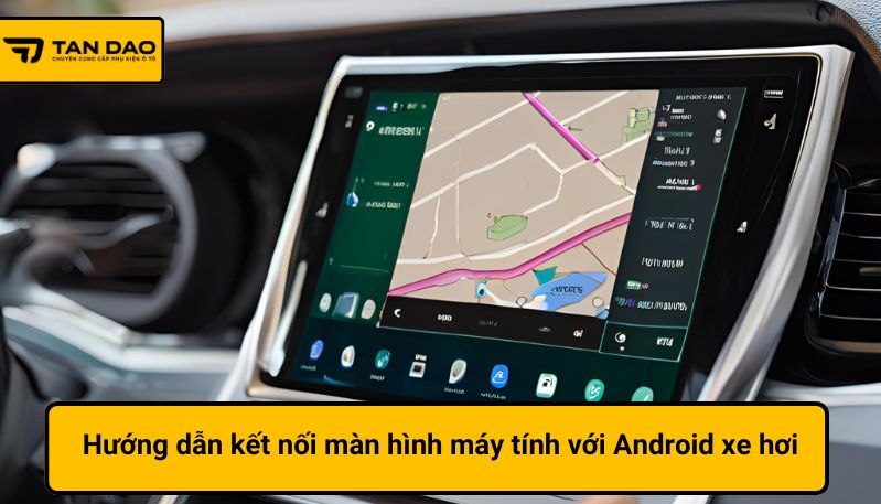 kết nối màn hình máy tính với android xe hơi