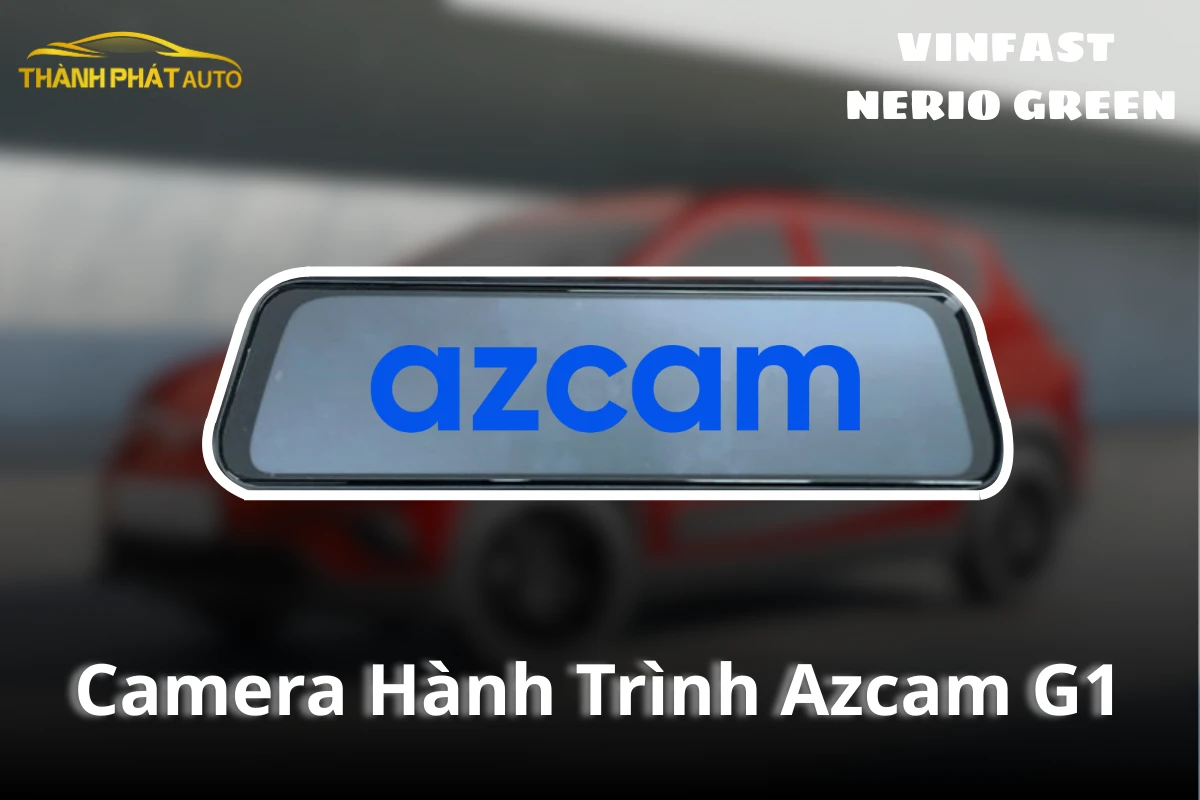 Lắp Camera Hành Trình Azcam G1 Cho VinFast Nerio Green Tận Nơi