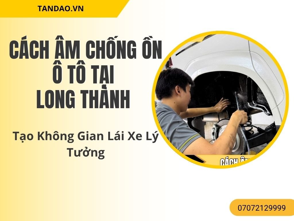 Cách âm chống ồn ô tô tại Long Thành giúp giảm tiếng ồn từ động cơ và giao thông. Lắp đặt chuyên nghiệp tạo không gian yên tĩnh, thoải mái khi lái xe.