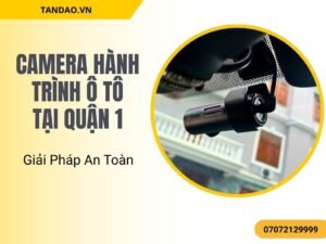 Camera Hành Trình Ô Tô Tại Quận 1