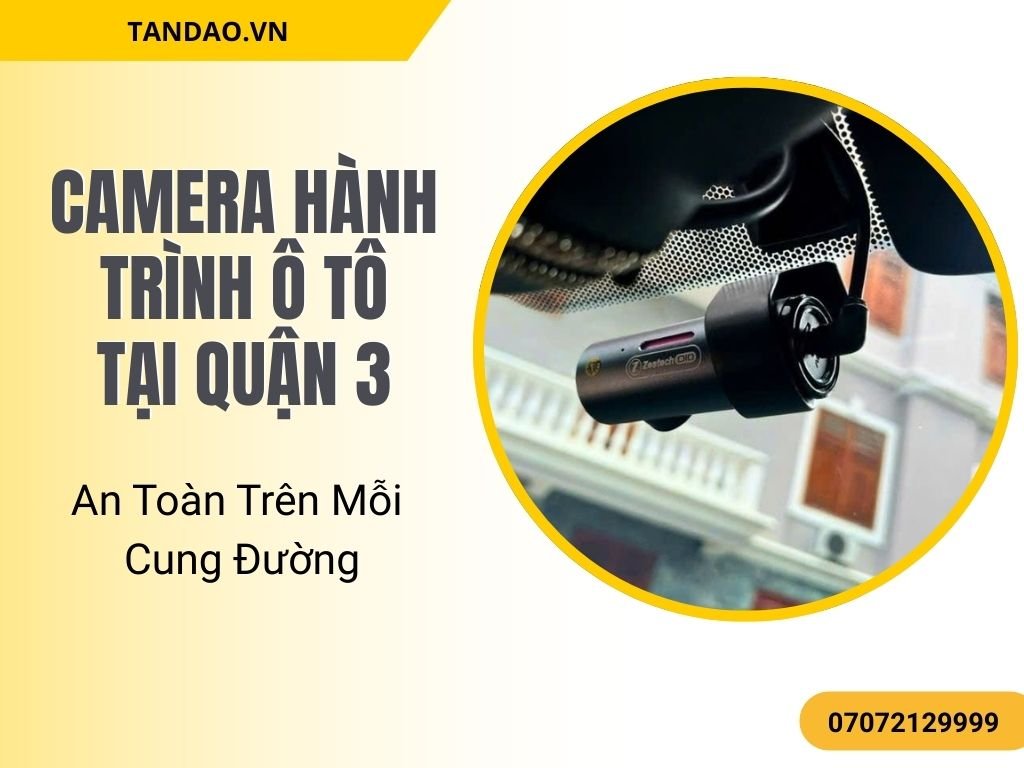 Camera Hành Trình Ô Tô Tại Quận 3