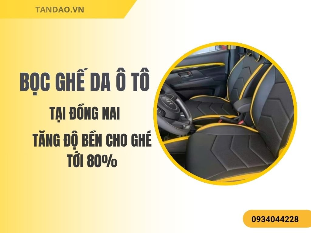Bọc Ghế Da Ô Tô Đồng Nai_Uy Tín & Chất Lượng.