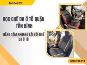 Hình Ảnh Bọc Ghế Da Ô Tô Quận Tân Bình