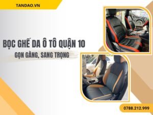 Hình Ảnh Bọc Ghế Da Ô Tô Tại Quận 10