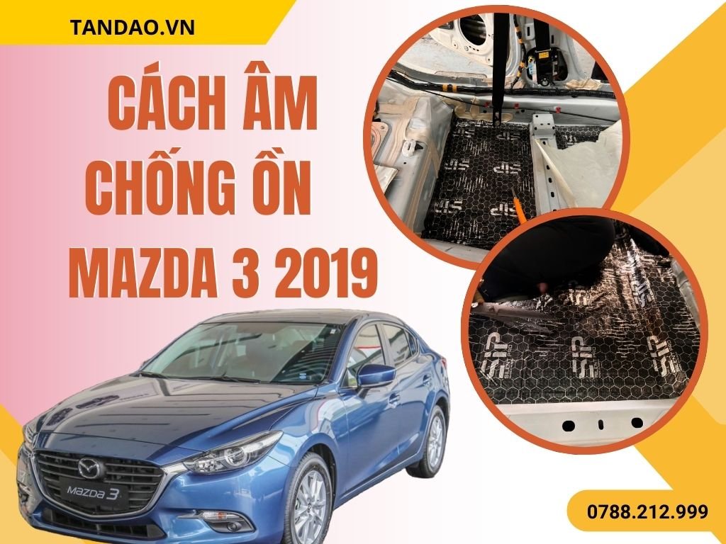 Cách Âm Chống Ồn Ô Tô Mazda 3 2019