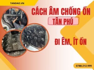 Cách Âm Chống Ồn Xe Ô Tô Tân Phú