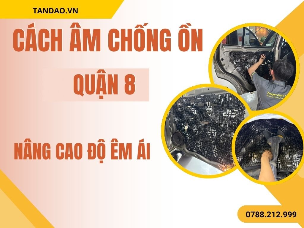 Cách Âm Chống Ồn Ô Tô Quận 8