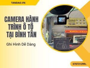 Camera Hành Trình Ô Tô Tại Bình Tân Cho Người Đi Xe