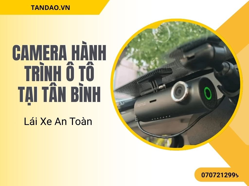 Camera Hành Trình Ô Tô Tại Tân Bình – Lái Xe An Toàn