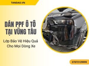 Dán PPF Xe Ô Tô Tại Vũng Tàu