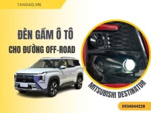 Đèn Gầm Cho Mitsubishi Destinator – Nâng Cấp Ánh Sáng Ban Đêm