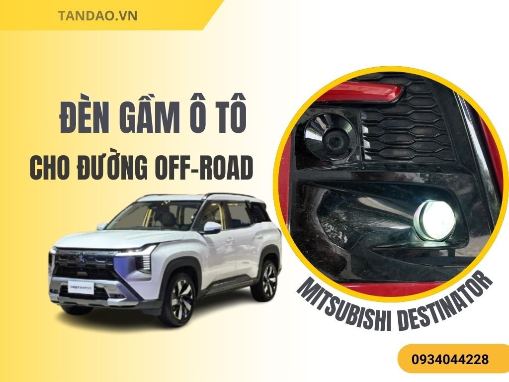 Đèn Gầm Cho Mitsubishi Destinator – Nâng Cấp Ánh Sáng Ban Đêm