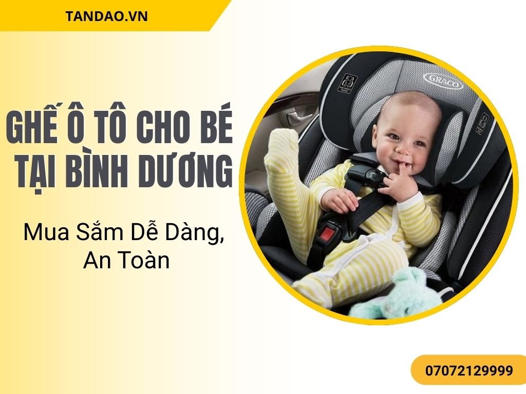 Mua ghế ô tô cho bé tại Bình Dương để bảo vệ bé yêu trong mỗi hành trình di chuyển.