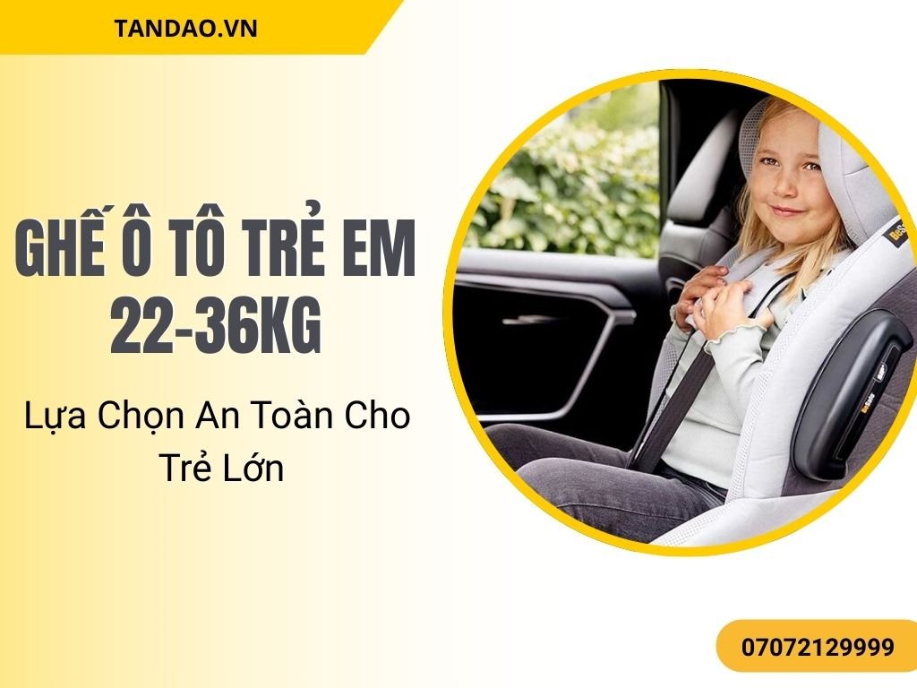 Ghế ô tô trẻ em 22-36kg phù hợp nhiều dòng xe và đảm bảo an toàn khi phanh gấp.