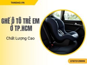 Lựa chọn ghế ô tô trẻ em ở TP.HCM giúp bảo vệ trẻ khỏi nguy hiểm và mang lại sự yên tâm cho phụ huynh khi đi xe.
