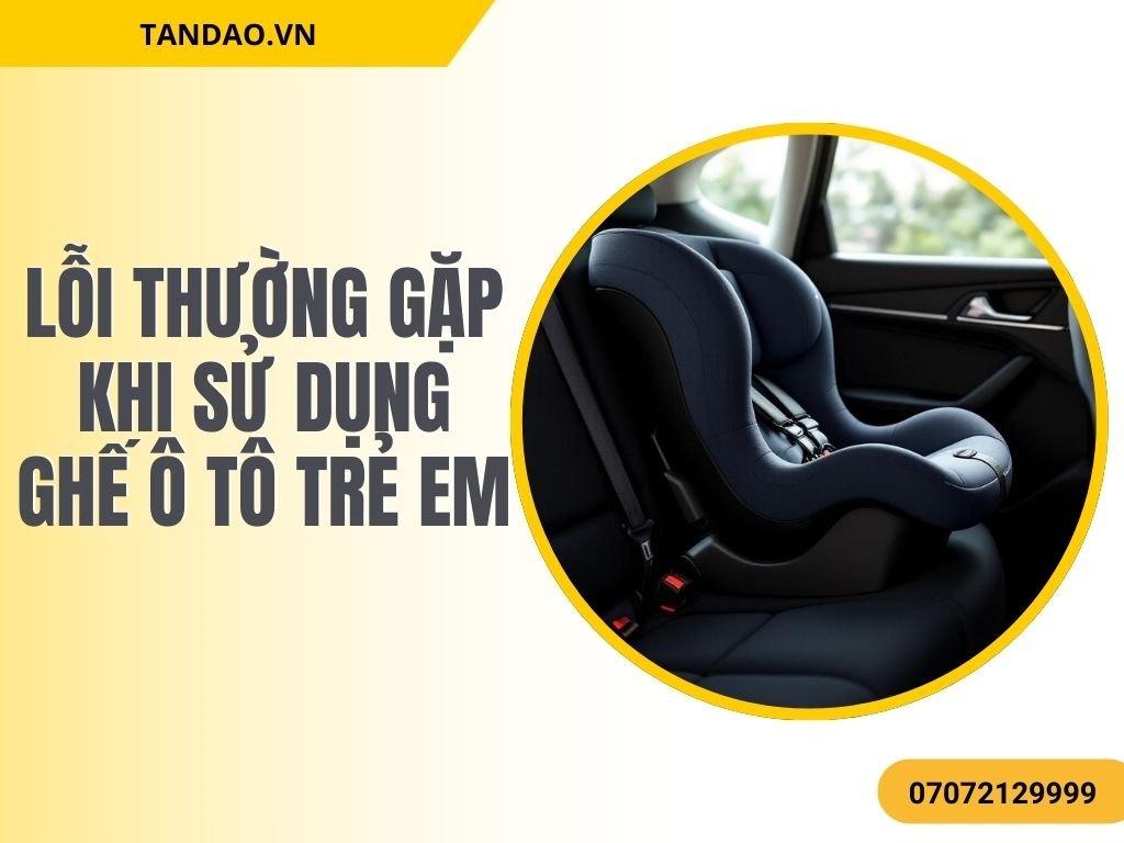 Lỗi Thường Gặp Khi Sử Dụng Ghế Ô Tô Trẻ Em