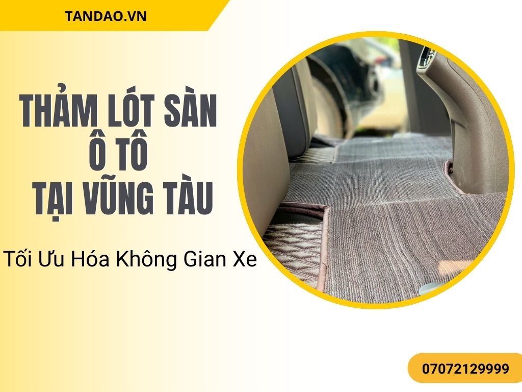 Quá trình dán thảm lót sàn ô tô tại Vũng Tàu giúp tăng tuổi thọ sàn xe và giảm bụi bẩn.