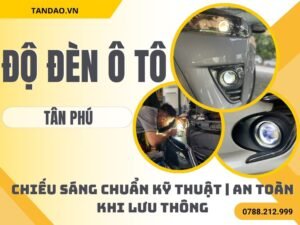 Độ Đèn Ô Tô Tại Tân Phú
