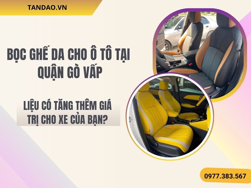 Hình Ảnh Bọc Ghế Da Ô Tô Tại Quận Gò Vấp