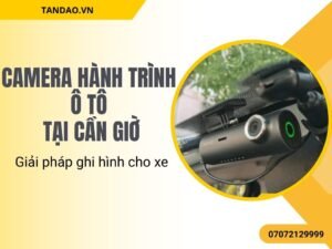 Camera hành trình ô tô tại Cần Giờ – Giải pháp ghi hình cho xe