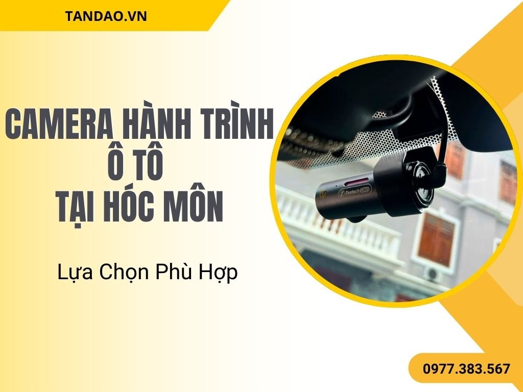 Camera Hành Trình Ô Tô Tại Hóc Môn: Lựa Chọn Phù Hợp