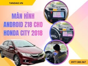 Màn Hình Android Z18 Cho Honda City 2018
