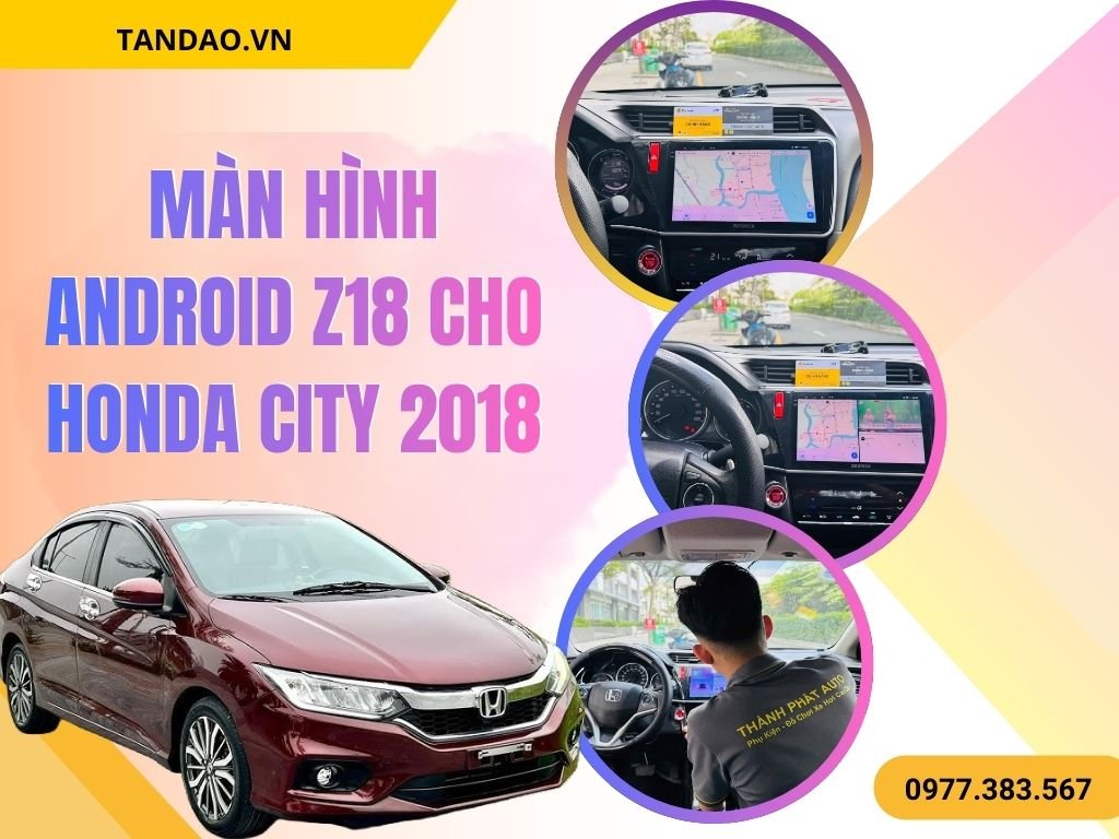 Màn Hình Android Z18 Cho Honda City 2018