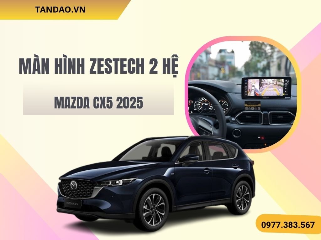 Hình Ảnh Màn Hình Zestech 2 Hệ Mazda CX5 2025