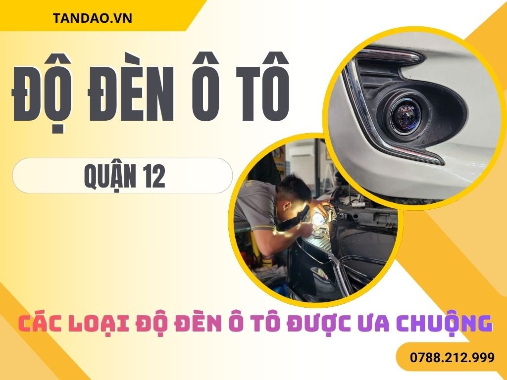 Độ Đèn Ô Tô Uy Tín Tại Quận 12