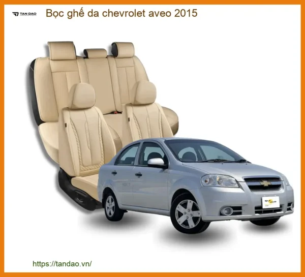 Bọc Ghế Da Chevrolet Aveo 2015 - Nâng Cấp Nội Thất Sang Trọng, Bền Bỉ