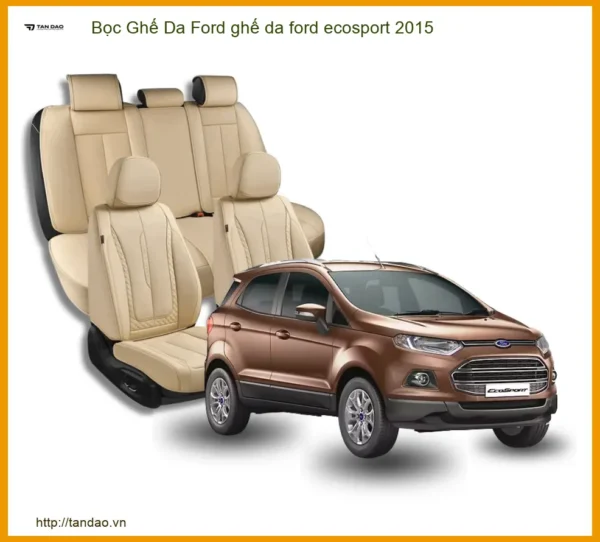 Bọc Ghế Da Ford Ecosport 2015 Cao Cấp - Nâng Cấp Nội Thất Sang Trọng