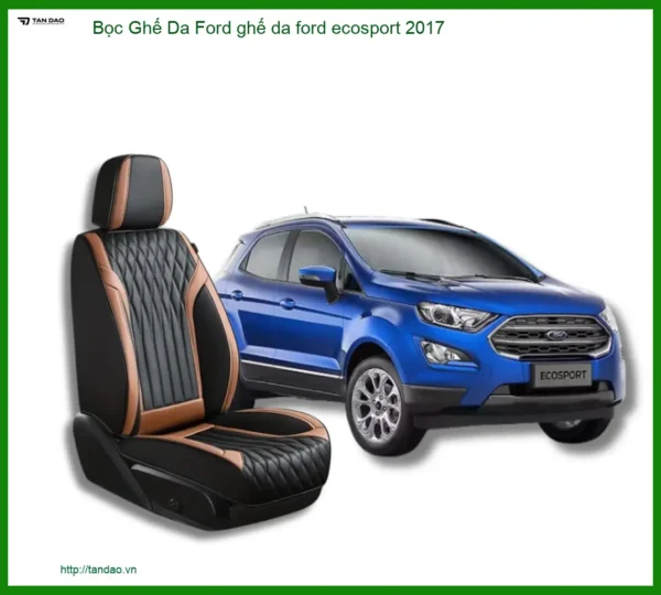 Bọc Ghế Da Ford Ecosport 2017: Nâng Cấp Nội Thất Sang Trọng & Bền Bỉ
