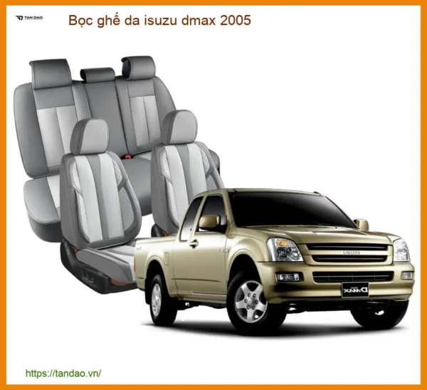 Bọc Ghế Da Isuzu D-max 2005 - Nâng Cấp Nội Thất Sang Trọng & Bền Bỉ