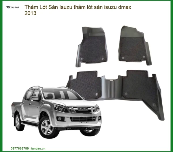 Thảm Lót Sàn Isuzu Dmax 2013 Cao Cấp - Bảo Vệ Nội Thất Hoàn Hảo