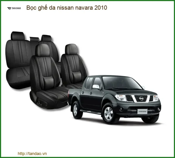 Bọc Ghế Da Nissan Navara 2010 - Nâng Cấp Nội Thất Sang Trọng & Bền Bỉ