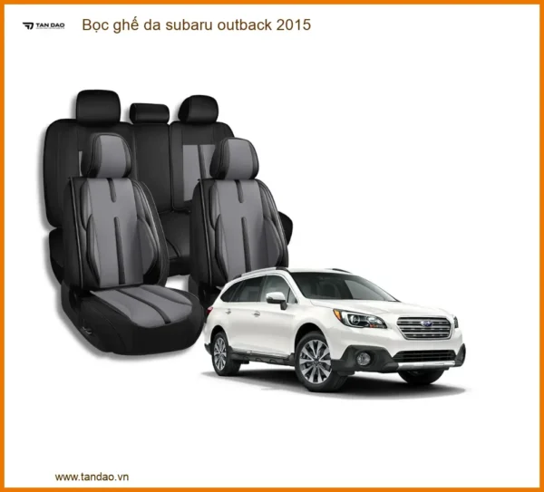 Bọc Ghế Da Subaru Outback 2015 - Nâng Cấp Nội Thất Sang Trọng