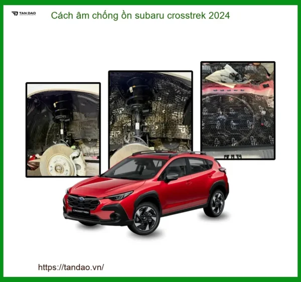 Cách Âm Chống Ồn Subaru Crosstrek 2024 - Giải Pháp Giảm Ồn Cabin Hiệu Quả