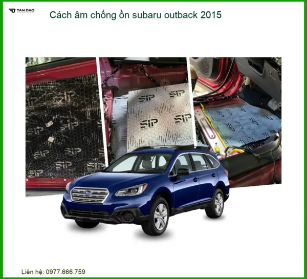 Cách Âm Chống Ồn Subaru Outback 2015 - Giải Pháp Giảm Ồn Cabin Hiệu Quả