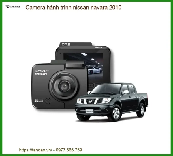 Camera Hành Trình Nissan Navara 2010 - Ghi Hình Sắc Nét, Bảo Vệ Toàn Diện