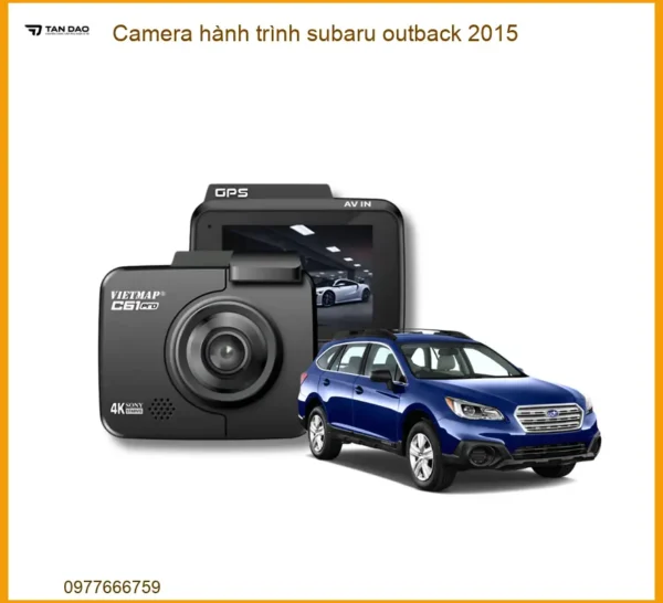 Camera Hành Trình Subaru Outback 2015: Giải Pháp Ghi Hình An Toàn & Chính Hãng
