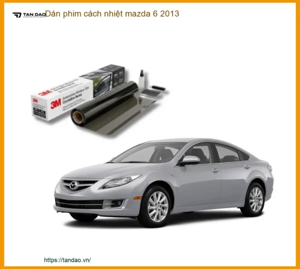 Dán Phim Cách Nhiệt Mazda 6 2013 - Đơn Vị Thi Công Cao Cấp TPHCM