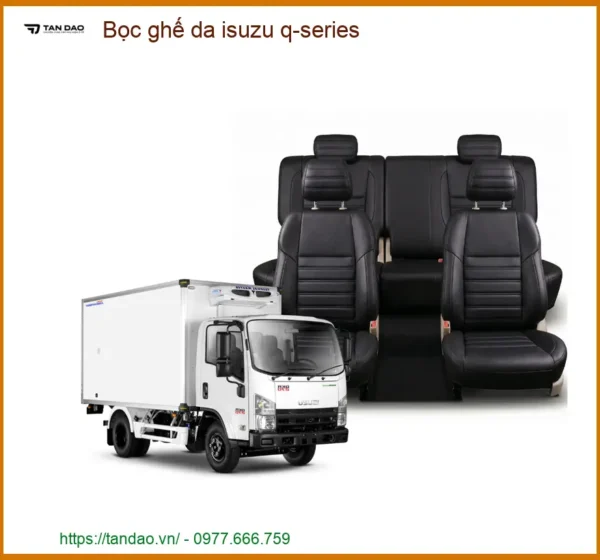 Dịch Vụ Bọc Ghế Da Cao Cấp Isuzu Q-Series - Địa Chỉ Lắp Đặt Uy Tín TPHCM