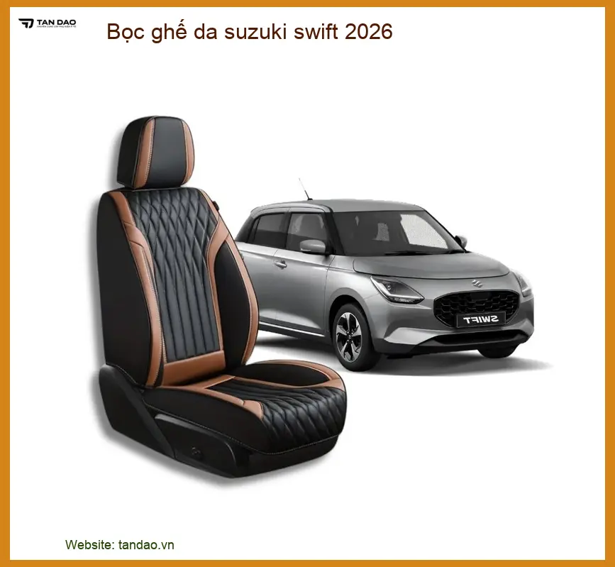 Dịch Vụ Bọc Ghế Da Xe Suzuki Swift 2026 - Trung Tâm Lắp Đặt Uy Tín TPHCM